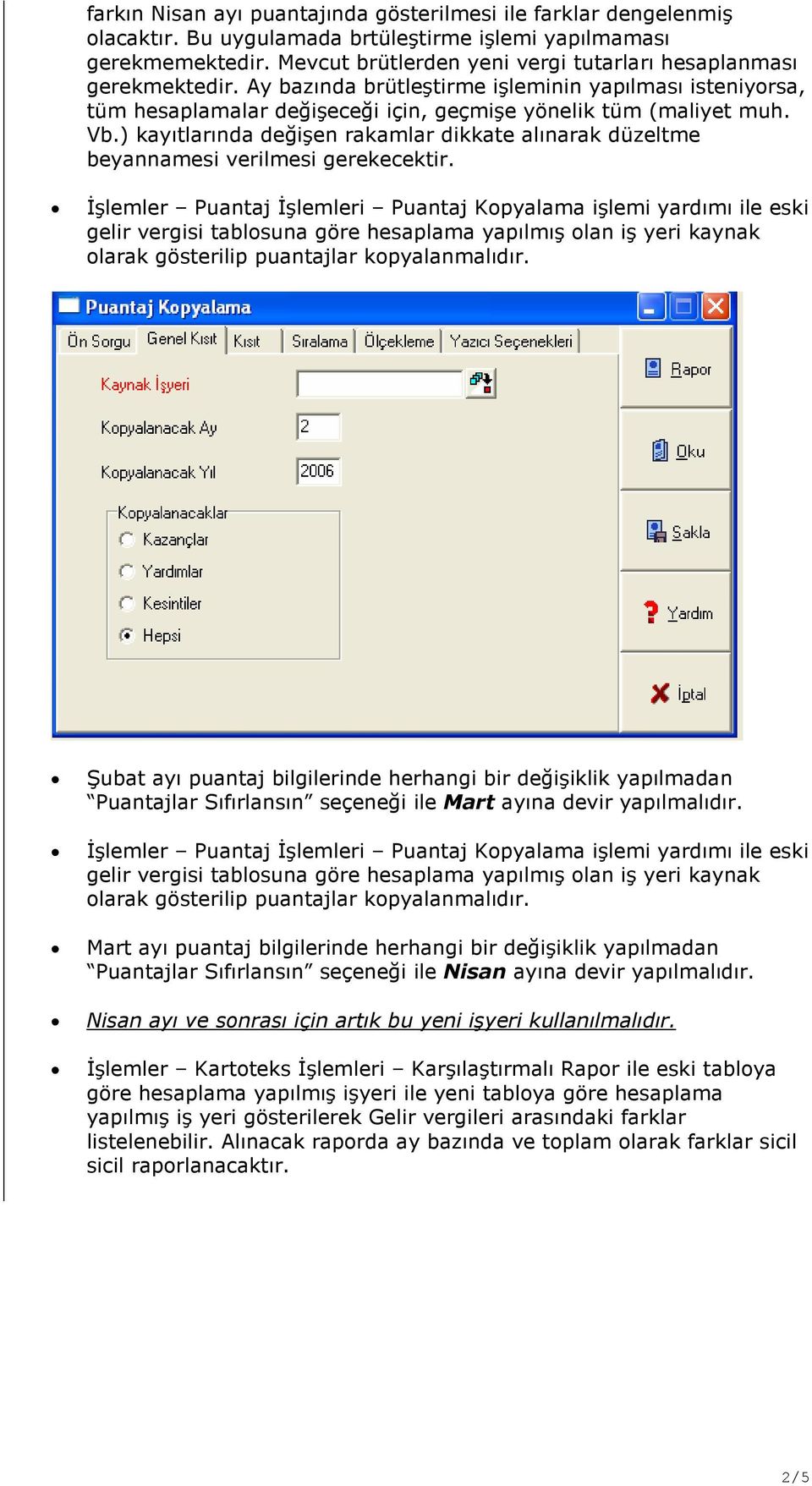 ) kayıtlarında değişen rakamlar dikkate alınarak düzeltme beyannamesi verilmesi gerekecektir.