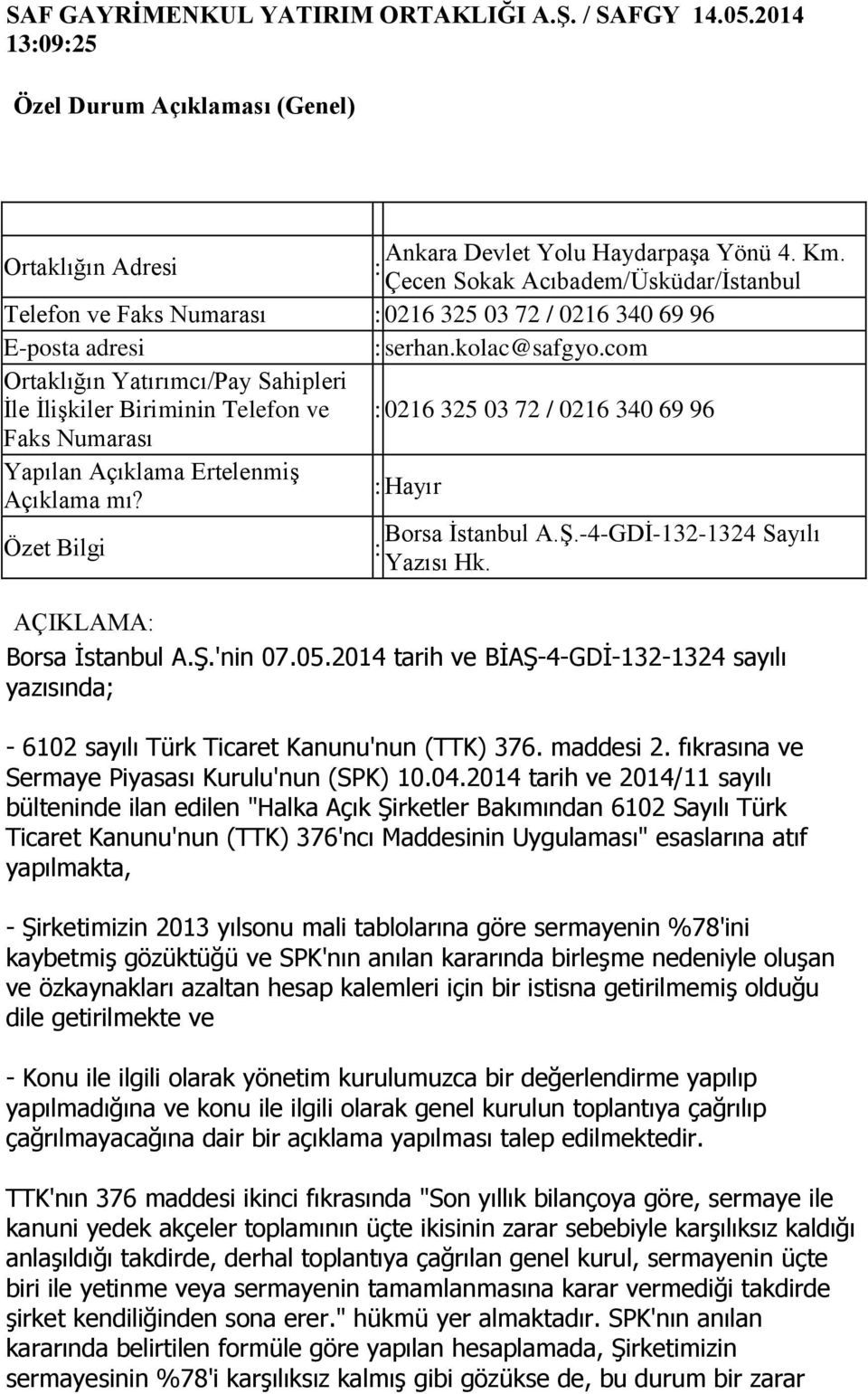 -4-GDİ-132-1324 Sayılı Yazısı Hk. AÇIKLAMA Borsa Ġstanbul A.ġ.'nin 07.05.2014 tarih ve BĠAġ-4-GDĠ-132-1324 sayılı yazısında; - 6102 sayılı Türk Ticaret Kanunu'nun (TTK) 376. maddesi 2.