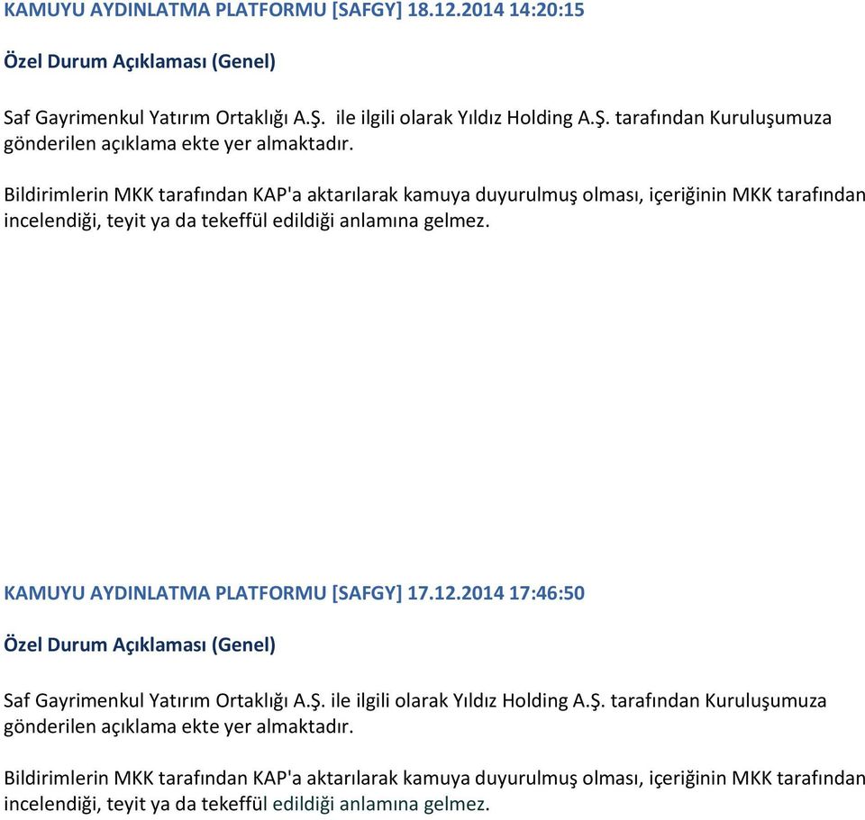 KAMUYU AYDINLATMA PLATFORMU [SAFGY] 17.12.2014 174650 Saf Gayrimenkul Yatırım Ortaklığı A.Ş. ile ilgili olarak Yıldız Holding A.Ş. tarafından Kuruluşumuza gönderilen açıklama ekte yer almaktadır.