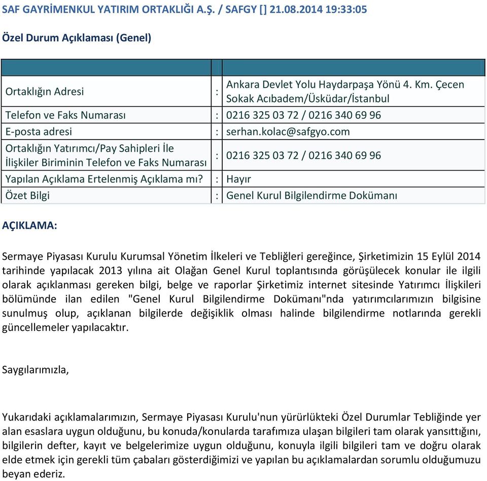 Hayır Genel Kurul Bilgilendirme Dokümanı AÇIKLAMA Sermaye Piyasası Kurulu Kurumsal Yönetim İlkeleri ve Tebliğleri gereğince, Şirketimizin 15 Eylül 2014 tarihinde yapılacak 2013 yılına ait Olağan