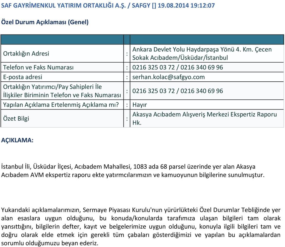 AÇIKLAMA İstanbul İli, Üsküdar İlçesi, Acıbadem Mahallesi, 1083 ada 68 parsel üzerinde yer alan Akasya Acıbadem AVM ekspertiz raporu ekte yatırmcılarımızın ve kamuoyunun bilgilerine sunulmuştur.