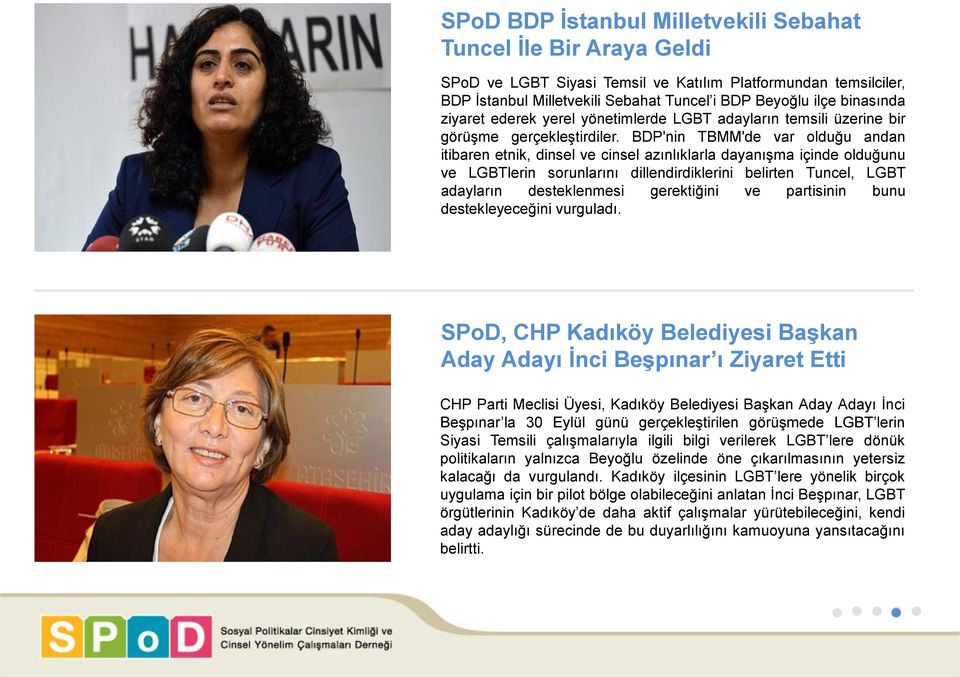 BDP'nin TBMM'de var olduğu andan itibaren etnik, dinsel ve cinsel azınlıklarla dayanışma içinde olduğunu ve LGBTlerin sorunlarını dillendirdiklerini belirten Tuncel, LGBT adayların desteklenmesi