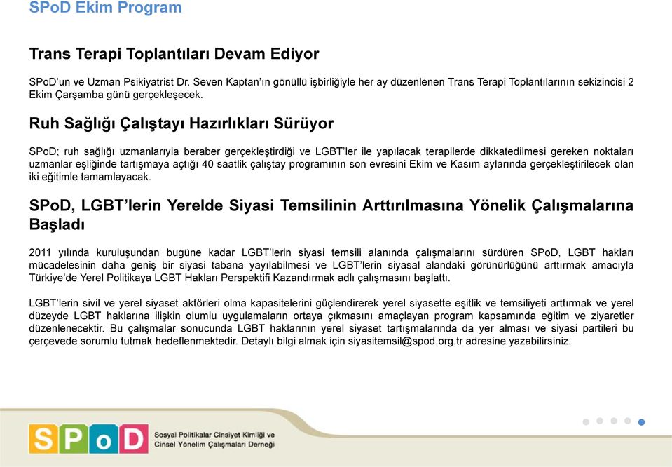 Ruh Sağlığı Çalıştayı Hazırlıkları Sürüyor SPoD; ruh sağlığı uzmanlarıyla beraber gerçekleştirdiği ve LGBT ler ile yapılacak terapilerde dikkatedilmesi gereken noktaları uzmanlar eşliğinde tartışmaya