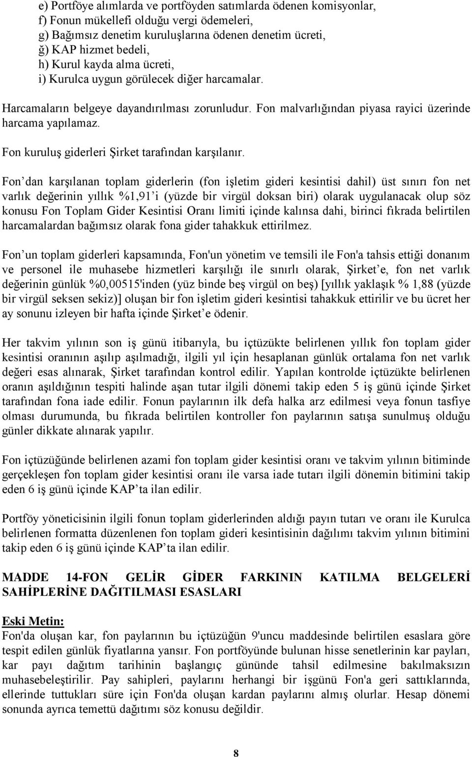 Fon kuruluş giderleri Şirket tarafından karşılanır.