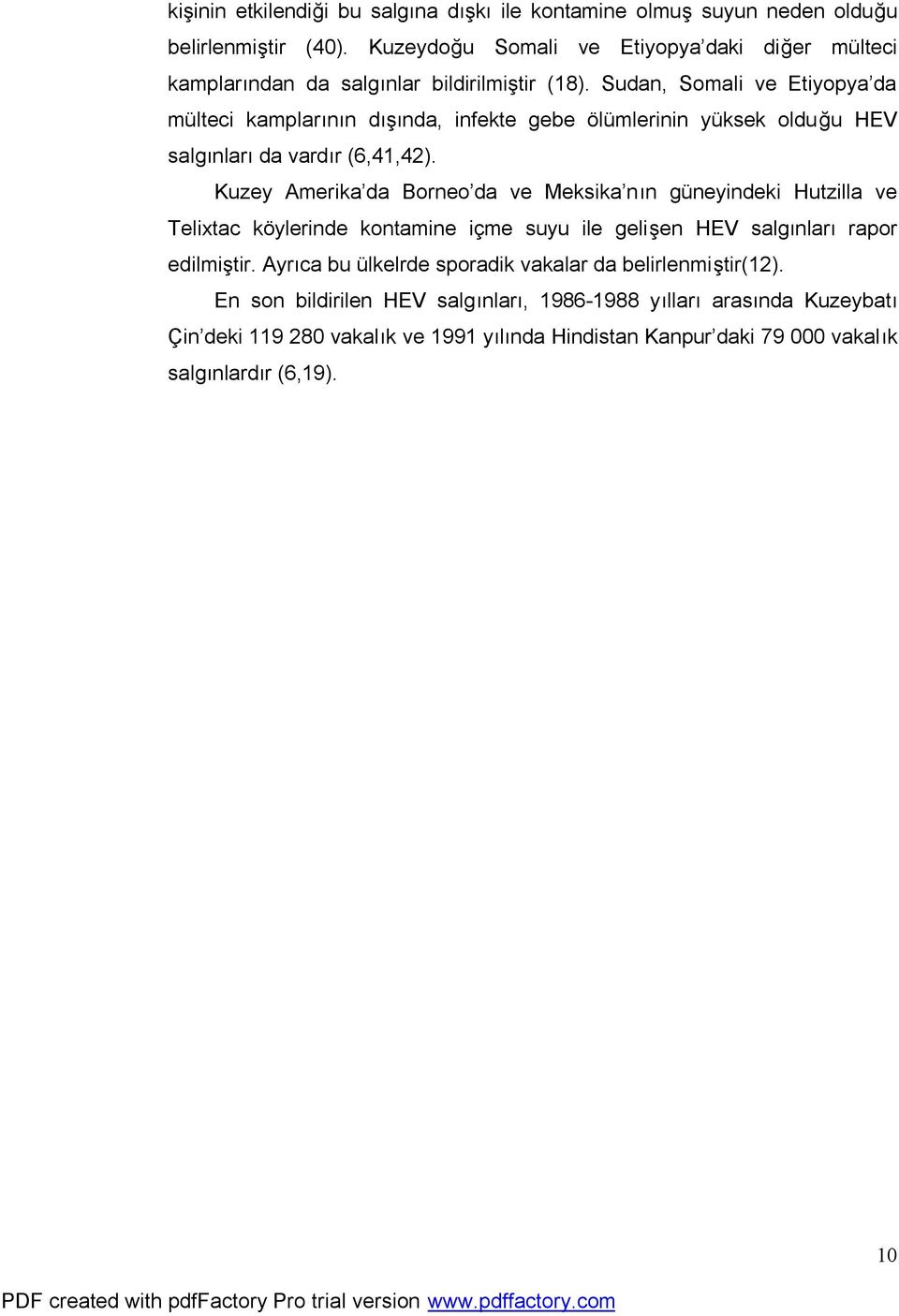 Sudan, Somali ve Etiyopya da mülteci kamplarının dışında, infekte gebe ölümlerinin yüksek olduğu HEV salgınları da vardır (6,41,42).