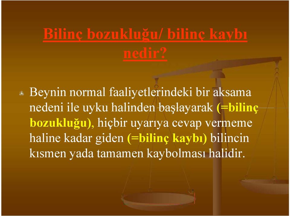 halinden başlayarak (=bilinç bozukluğu),, hiçbir uyarıya cevap