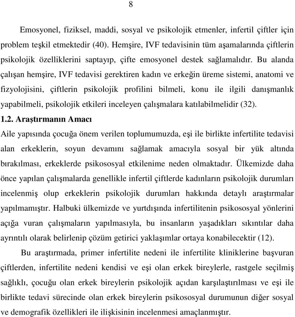 Bu alanda çalışan hemşire, IVF tedavisi gerektiren kadın ve erkeğin üreme sistemi, anatomi ve fizyolojisini, çiftlerin psikolojik profilini bilmeli, konu ile ilgili danışmanlık yapabilmeli,