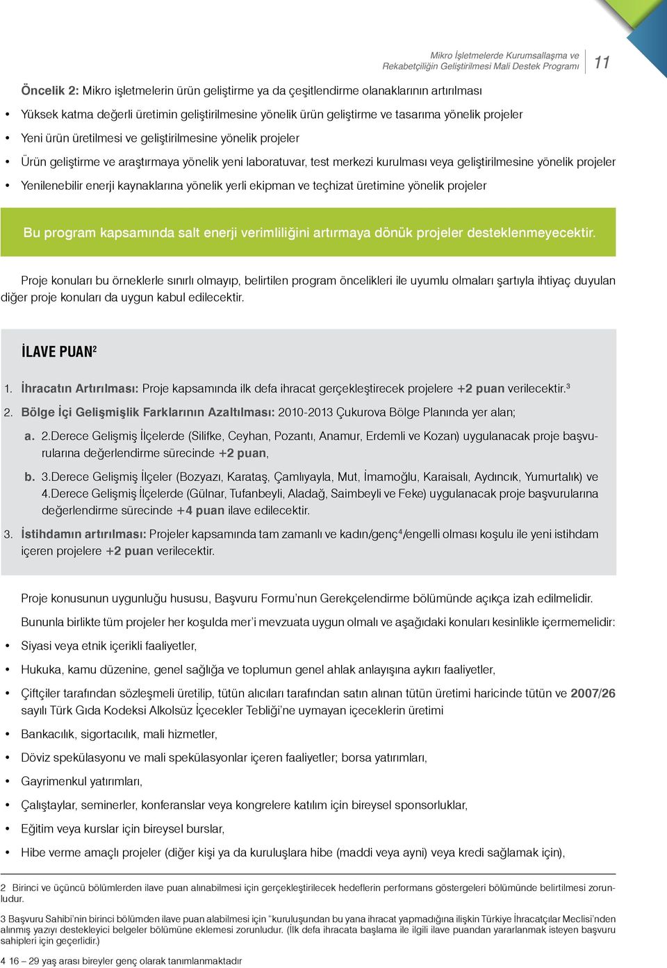 laboratuvar, test merkezi kurulması veya geliştirilmesine yönelik projeler Yenilenebilir enerji kaynaklarına yönelik yerli ekipman ve teçhizat üretimine yönelik projeler Bu program kapsamında salt