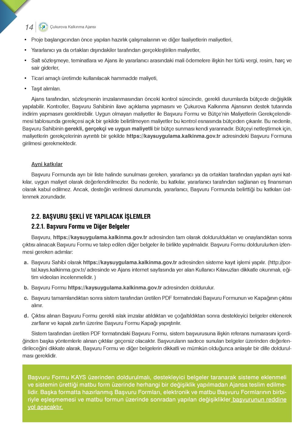 maliyeti, Taşıt alımları. Ajans tarafından, sözleşmenin imzalanmasından önceki kontrol sürecinde, gerekli durumlarda bütçede değişiklik yapılabilir.