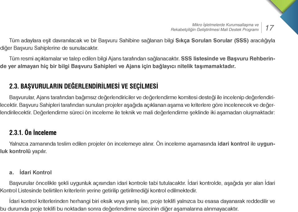 SSS listesinde ve Başvuru Rehberinde yer almayan hiç bir bilgi Başvuru Sahipleri ve Ajans için bağlayıcı nitelik taşımamaktadır. 2.3.