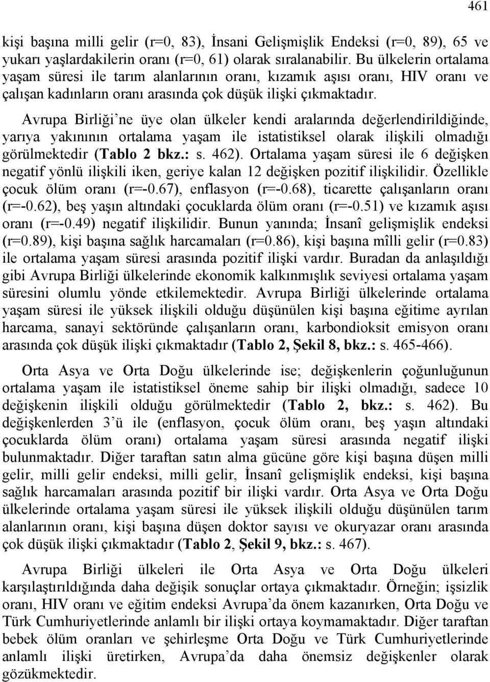 Avrupa Birliği ne üye olan ülkeler kendi aralarında değerlendirildiğinde, yarıya yakınının ortalama yaşam ile istatistiksel olarak ilişkili olmadığı görülmektedir (Tablo 2 bkz.: s. 462).