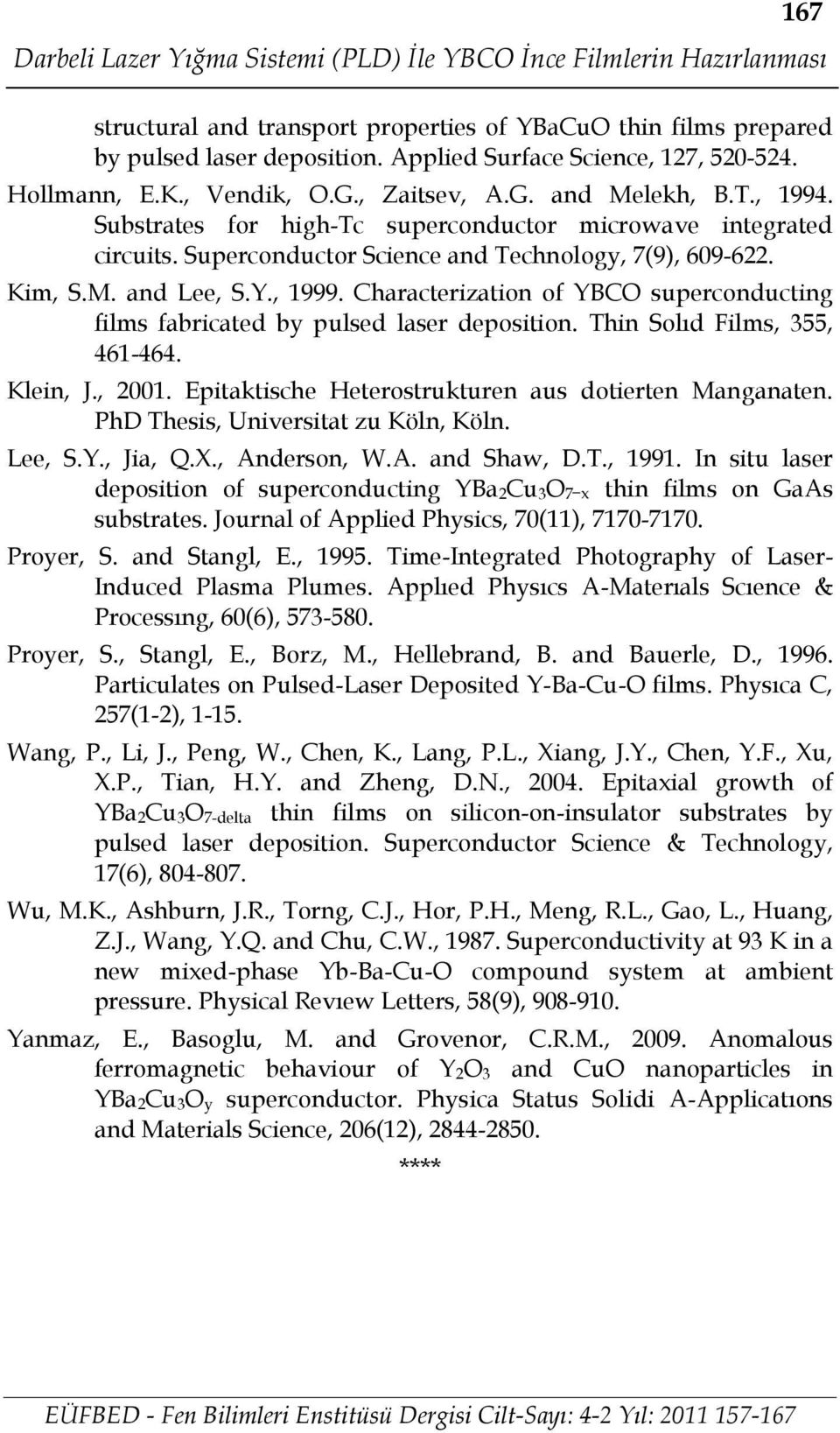 Superconductor Science and Technology, 7(9), 609-622. Kim, S.M. and Lee, S.Y., 1999. Characterization of YBCO superconducting films fabricated by pulsed laser deposition.