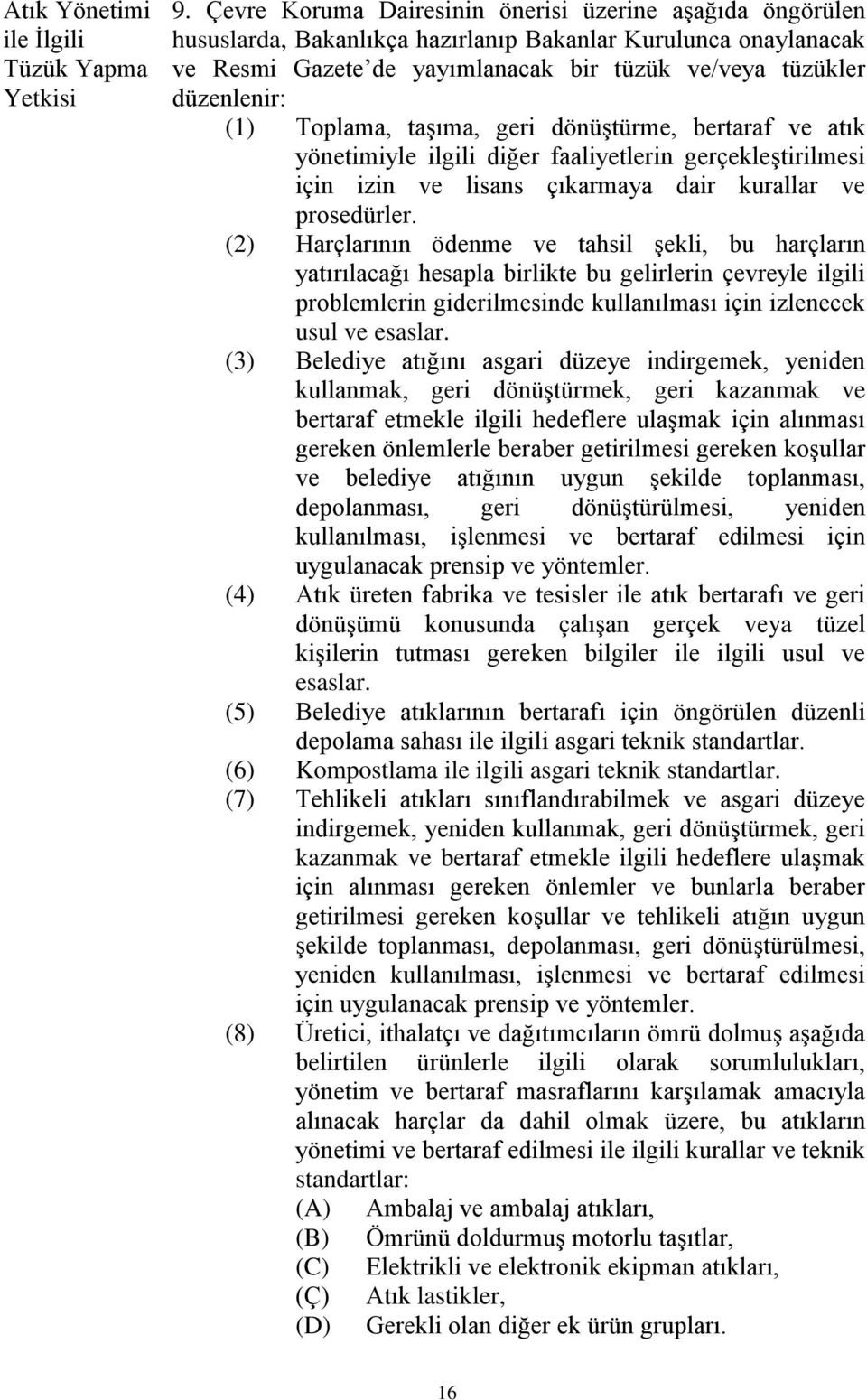 Toplama, taşıma, geri dönüştürme, bertaraf ve atık yönetimiyle ilgili diğer faaliyetlerin gerçekleştirilmesi için izin ve lisans çıkarmaya dair kurallar ve prosedürler.