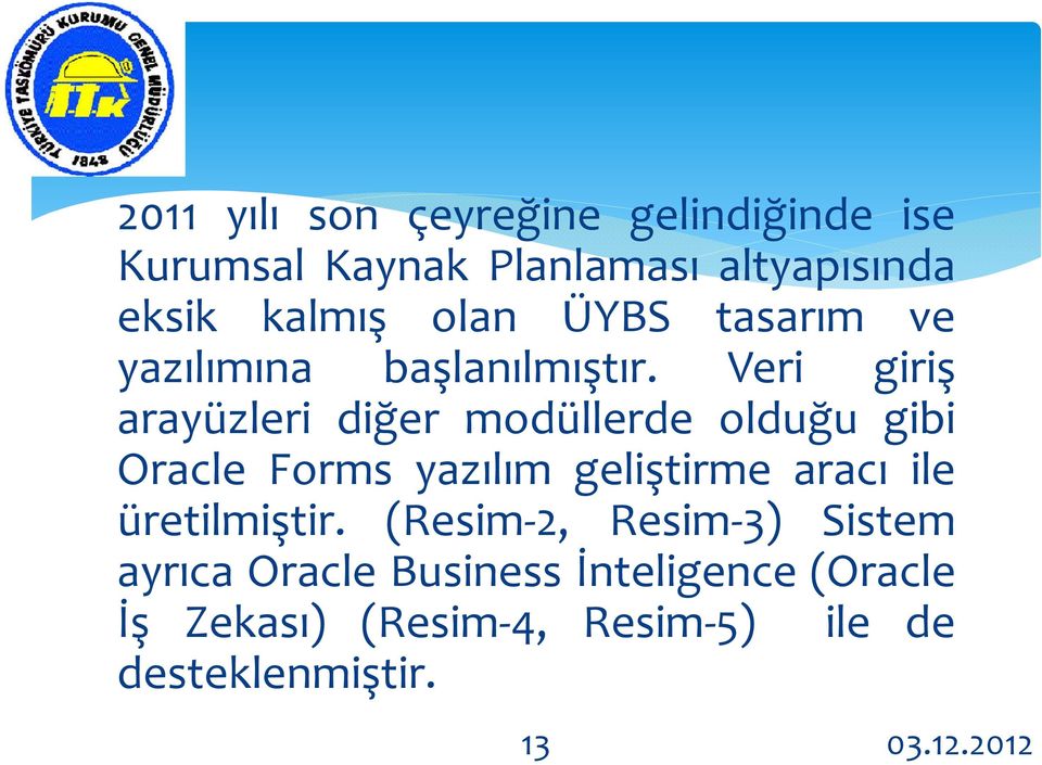 Veri giriş arayüzleri diğer modüllerde olduğu gibi Oracle Forms yazılım geliştirme aracı ile