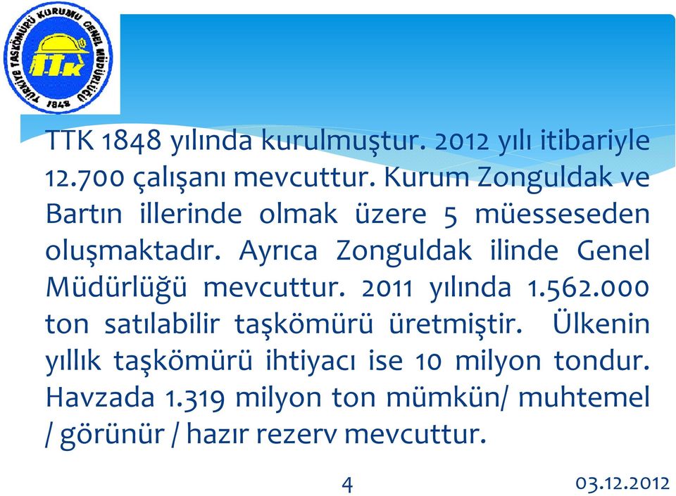 Ayrıca Zonguldak ilinde Genel Müdürlüğü mevcuttur. 2011 yılında 1.562.