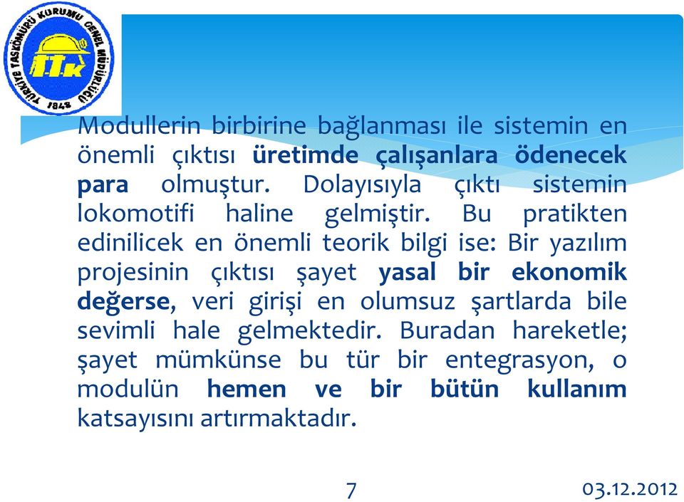 Bu pratikten edinilicek en önemli teorik bilgi ise: Bir yazılım projesinin çıktısı şayet yasal bir ekonomik değerse,