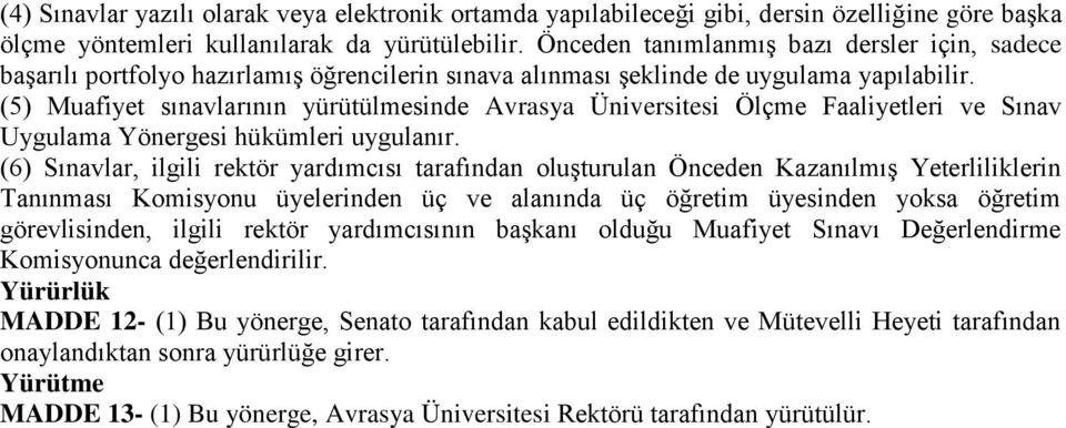 (5) Muafiyet sınavlarının yürütülmesinde Avrasya Üniversitesi Ölçme Faaliyetleri ve Sınav Uygulama Yönergesi hükümleri uygulanır.