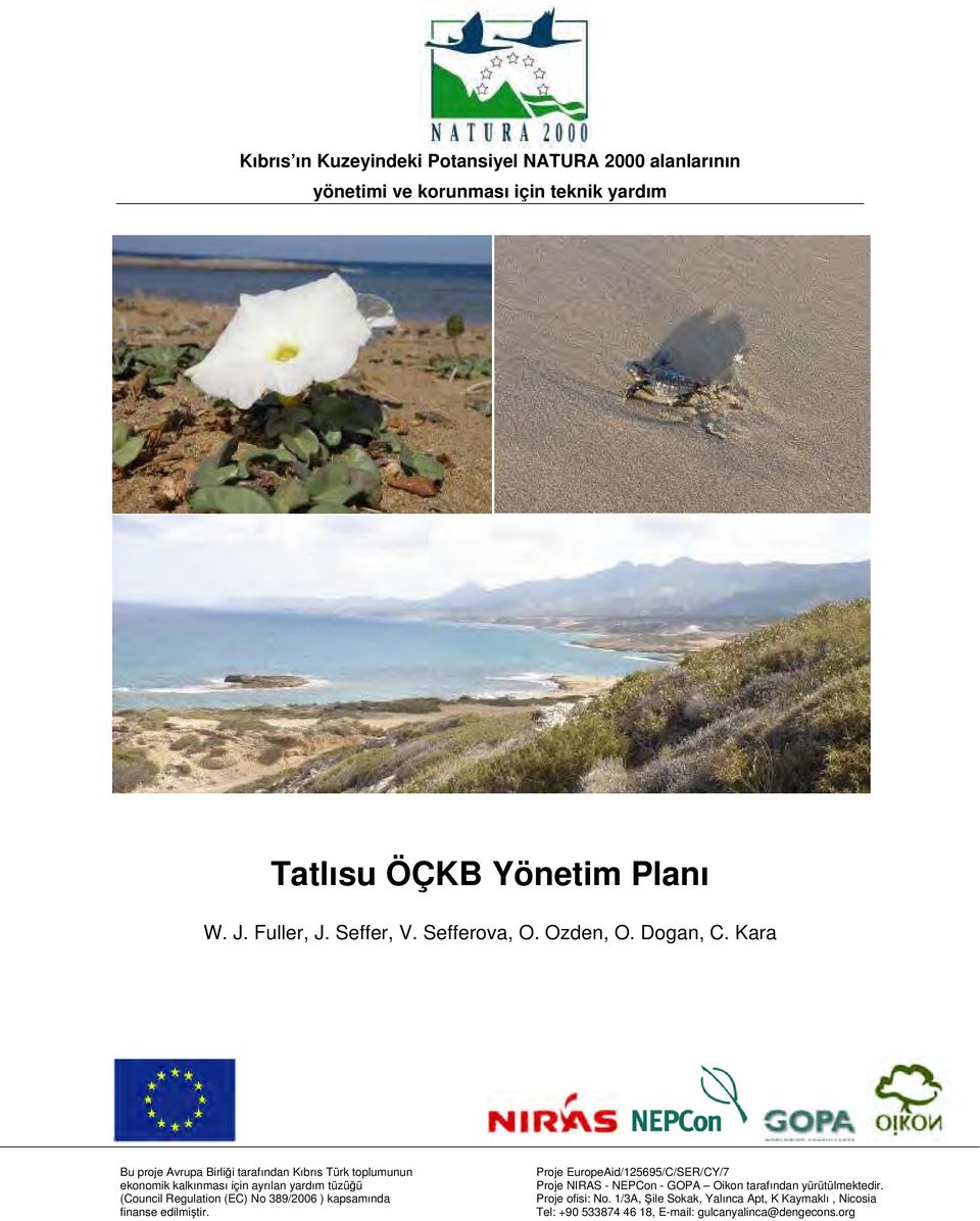 Kara Bu proje Avrupa Birliği tarafından Kıbrıs Türk toplumunun ekonomik kalkınması için ayrılan yardım tüzüğü (Council Regulation (EC) No 389/2006