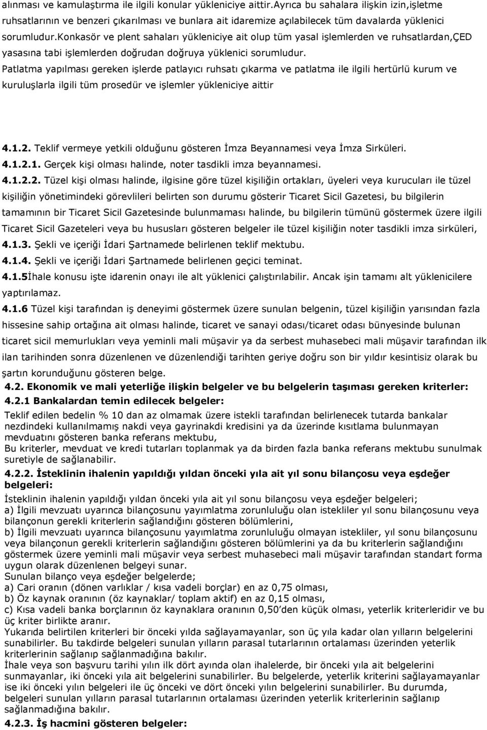 konkasör ve plent sahaları yükleniciye ait olup tüm yasal iģlemlerden ve ruhsatlardan,çed yasasına tabi iģlemlerden doğrudan doğruya yüklenici sorumludur.