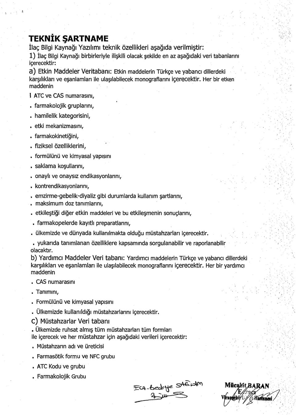 farmakolojik gruplarını,. hamilelik kategorisini,. etki mekanizmasını,. farmakokinetiğini,. fiziksel özelliklerini,. formülünü ve kimyasal yapısını. saklama koşullarını,.