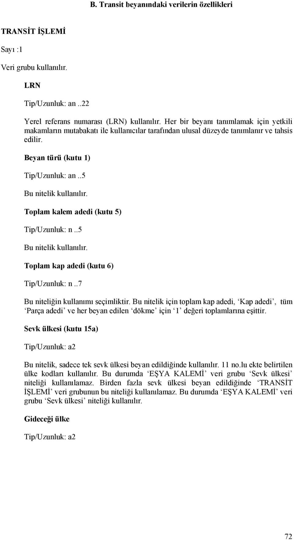 .5 Toplam kalem adedi (kutu 5) Tip/Uzunluk: n..5 Toplam kap adedi (kutu 6) Tip/Uzunluk: n..7 Bu niteliğin kullanımı seçimliktir.