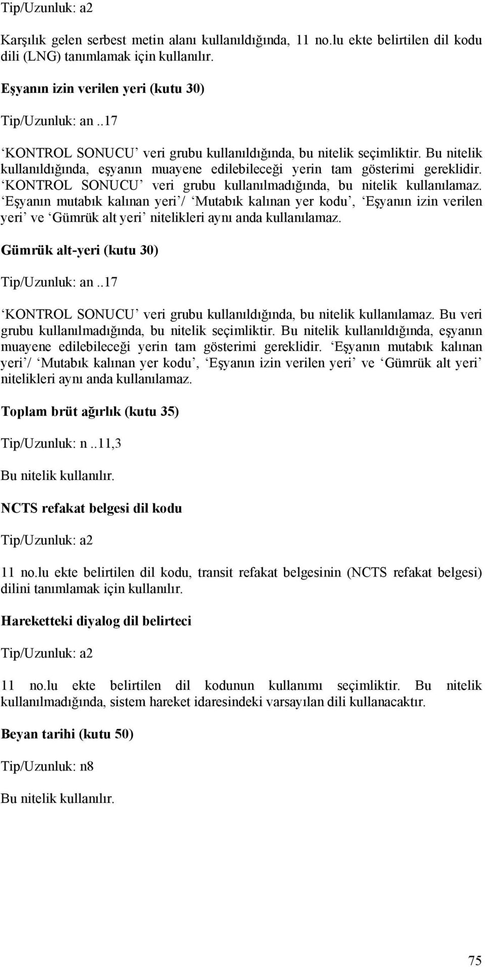 KONTROL SONUCU veri grubu kullanılmadığında, bu nitelik kullanılamaz.