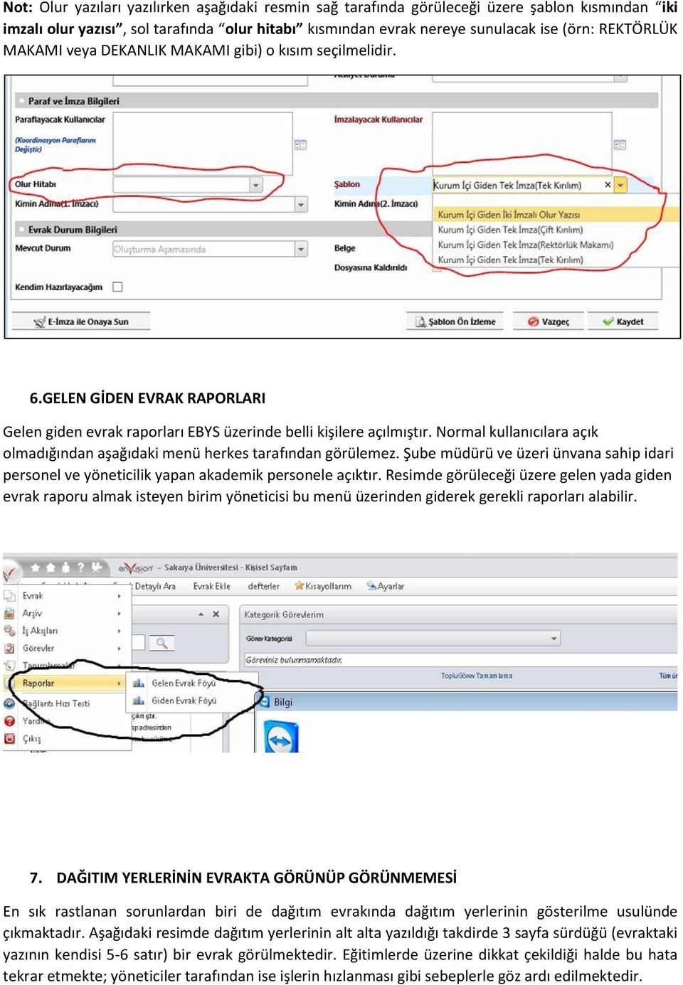 Normal kullanıcılara açık olmadığından aşağıdaki menü herkes tarafından görülemez. Şube müdürü ve üzeri ünvana sahip idari personel ve yöneticilik yapan akademik personele açıktır.