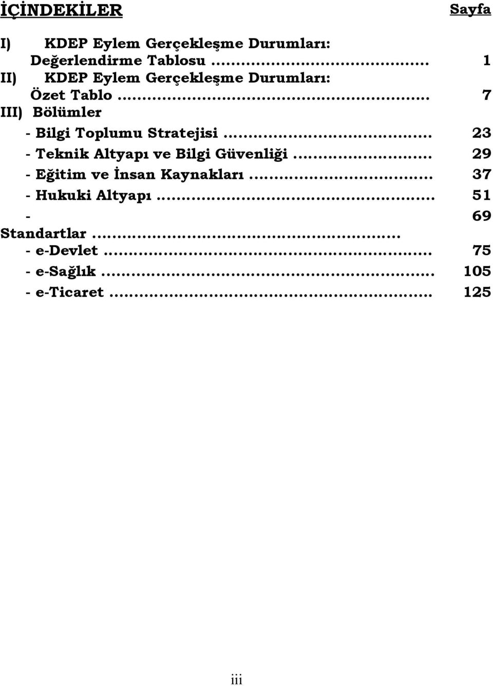 .. 7 III) Bölümler - Bilgi Toplumu Stratejisi... 23 - Teknik Altyapı ve Bilgi Güvenliği.