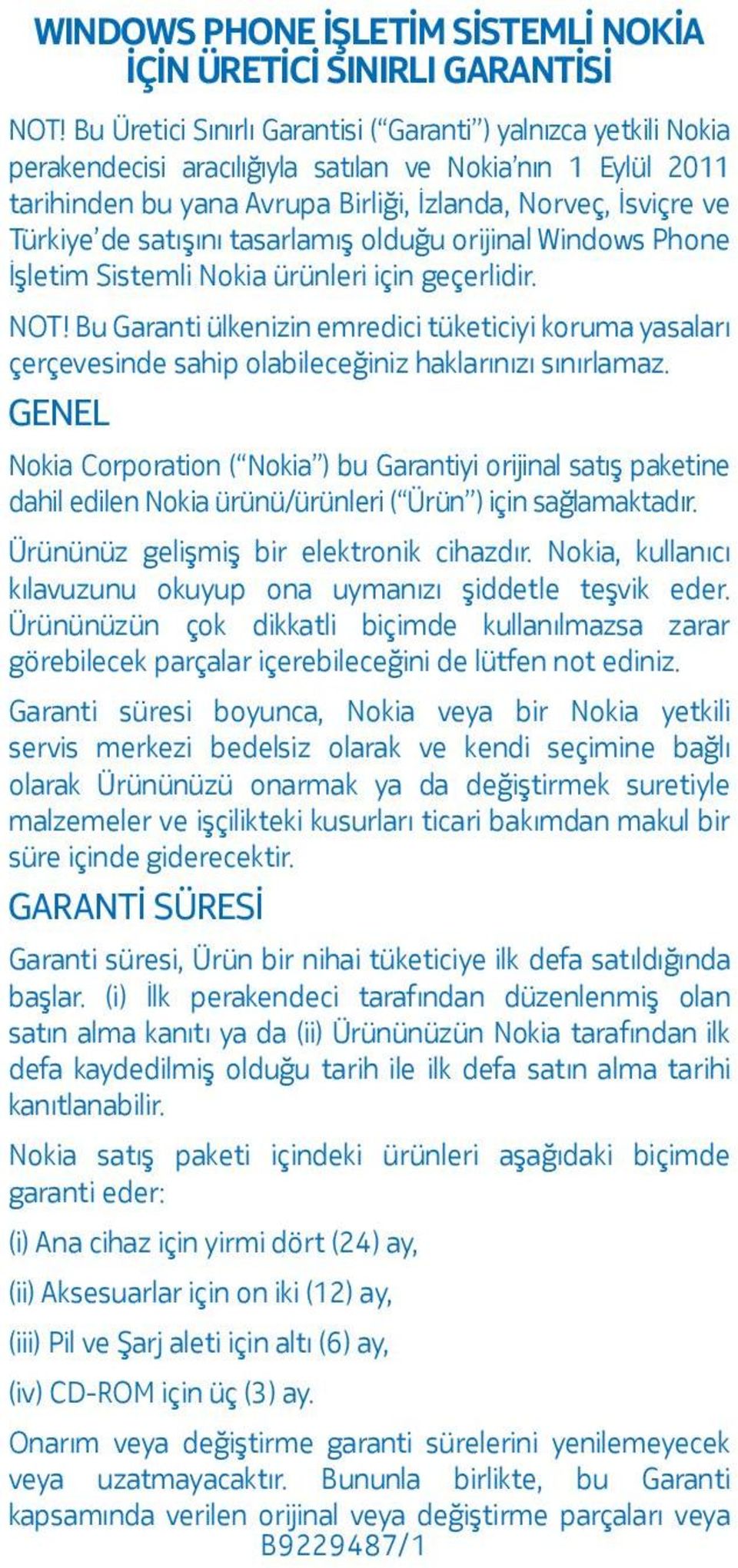 satışını tasarlamış olduğu orijinal Windows Phone İşletim Sistemli Nokia ürünleri için geçerlidir. NOT!