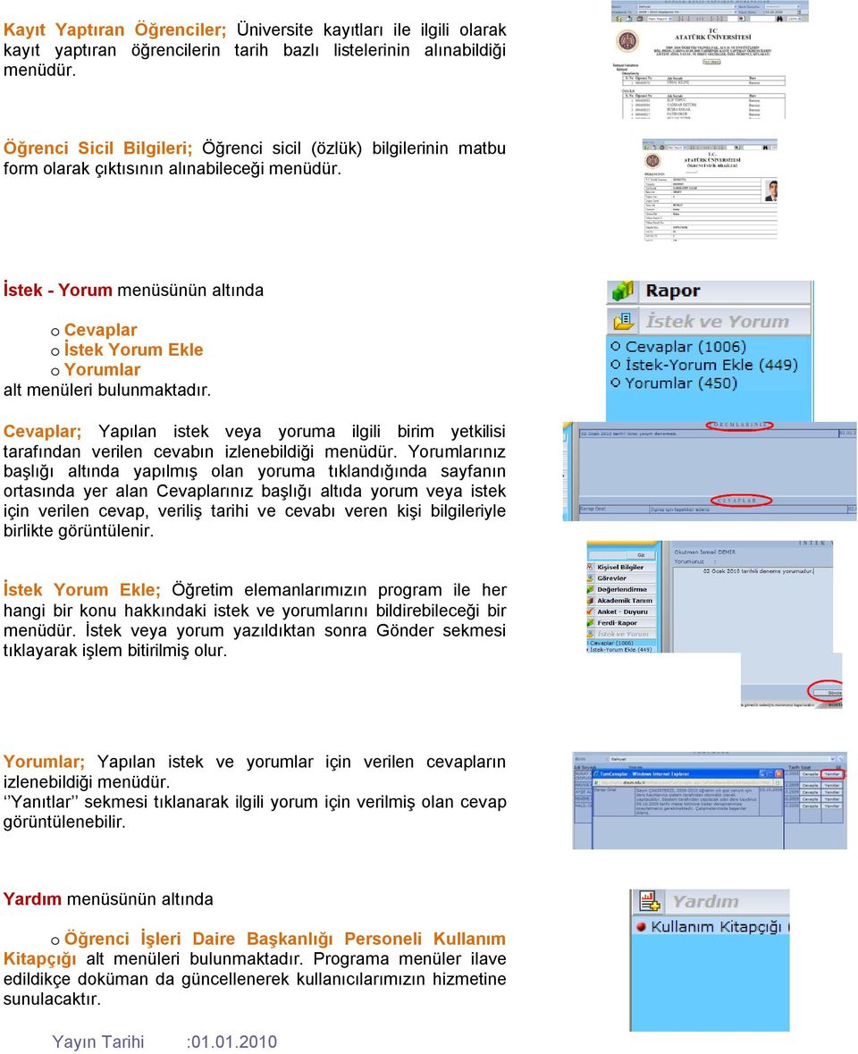 izlenebildiği Yorumlarınız başlığı altında yapılmış olan yoruma tıklandığında sayfanın ortasında yer alan Cevaplarınız başlığı altıda yorum veya istek için verilen cevap, veriliş tarihi ve cevabı