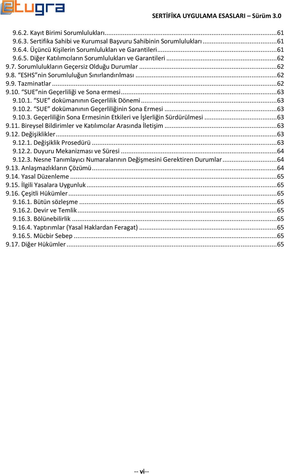 SUE nin Geçerliliği ve Sona ermesi... 63 9.10.1. SUE dokümanının Geçerlilik Dönemi... 63 9.10.2. SUE dokümanının Geçerliliğinin Sona Ermesi... 63 9.10.3. Geçerliliğin Sona Ermesinin Etkileri ve İşlerliğin Sürdürülmesi.