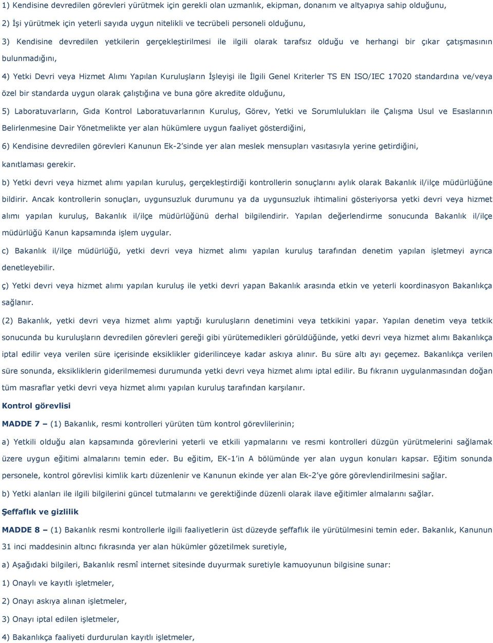 Kuruluşların İşleyişi ile İlgili Genel Kriterler TS EN ISO/IEC 17020 standardına ve/veya özel bir standarda uygun olarak çalıştığına ve buna göre akredite olduğunu, 5) Laboratuvarların, Gıda Kontrol