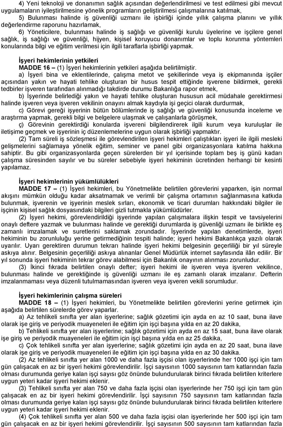 işçilere genel sağlık, iş sağlığı ve güvenliği, hijyen, kişisel koruyucu donanımlar ve toplu korunma yöntemleri konularında bilgi ve eğitim verilmesi için ilgili taraflarla işbirliği yapmak.