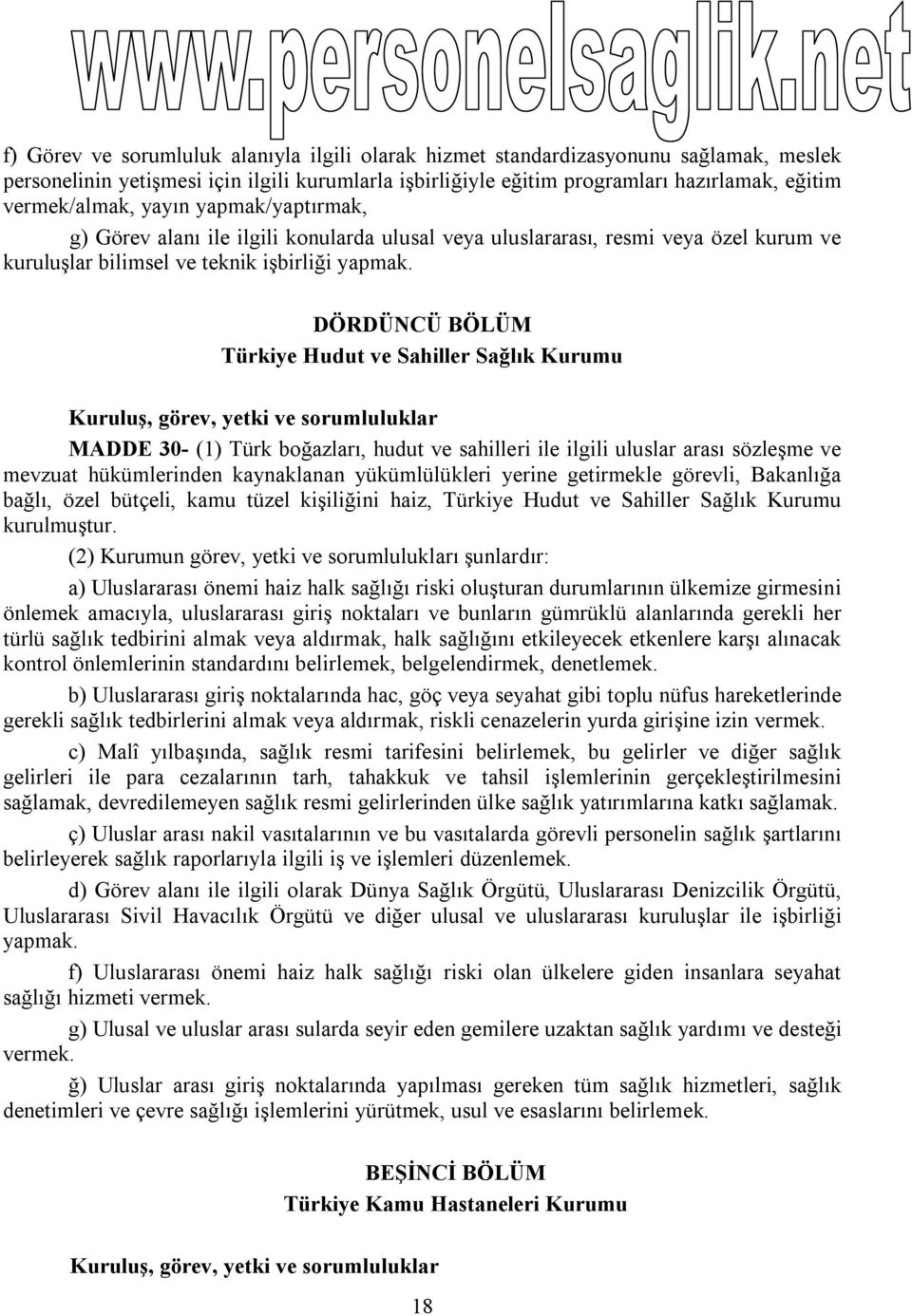 DÖRDÜNCÜ BÖLÜM Türkiye Hudut ve Sahiller Sağlık Kurumu Kuruluş, görev, yetki ve sorumluluklar MADDE 30- (1) Türk boğazları, hudut ve sahilleri ile ilgili uluslar arası sözleşme ve mevzuat