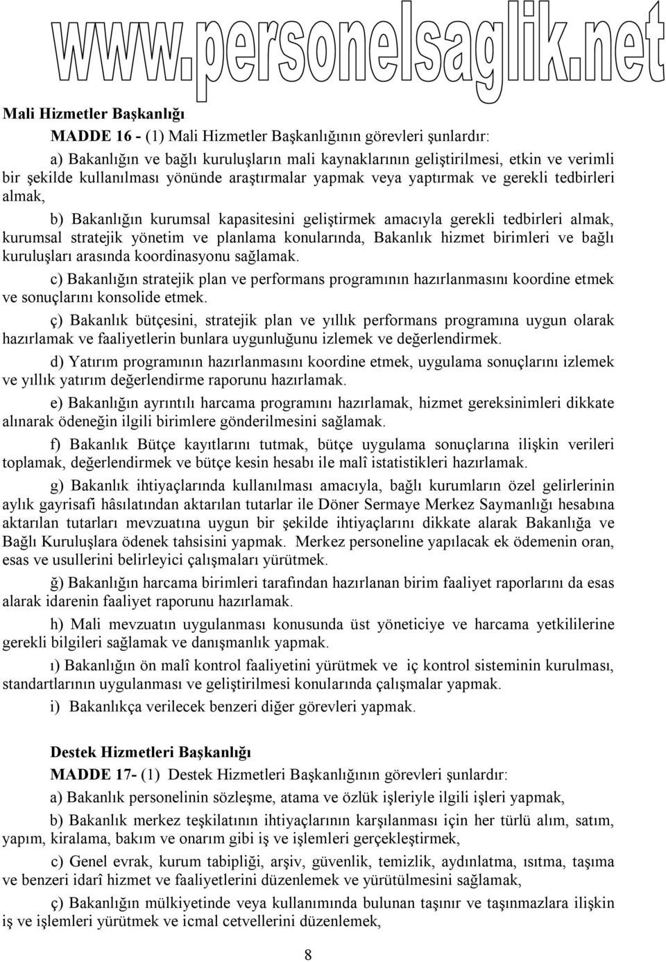 planlama konularında, Bakanlık hizmet birimleri ve bağlı kuruluşları arasında koordinasyonu sağlamak.