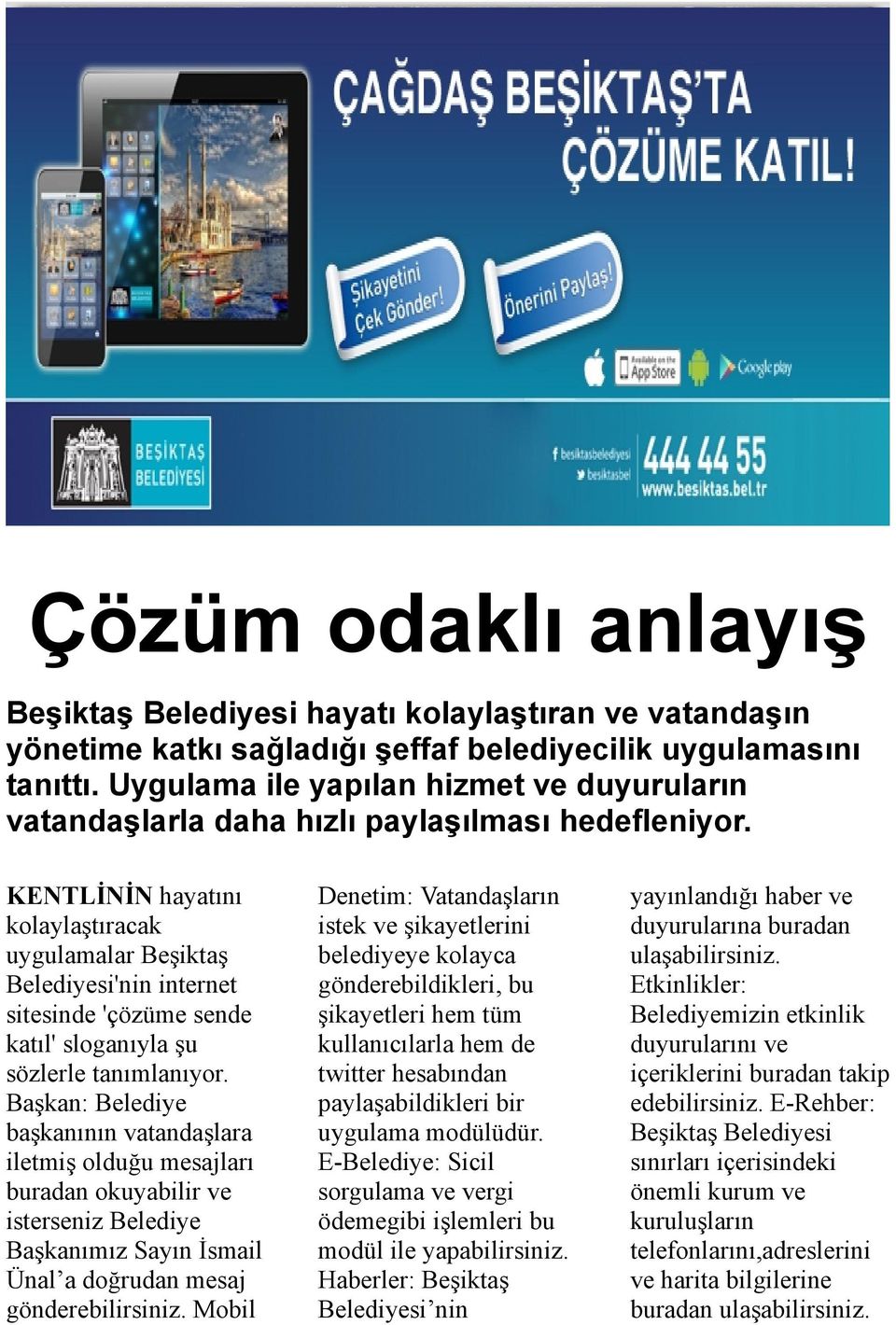 KENTLİNİN hayatını kolaylaştıracak uygulamalar Beşiktaş Belediyesi'nin internet sitesinde 'çözüme sende katıl' sloganıyla şu sözlerle tanımlanıyor.