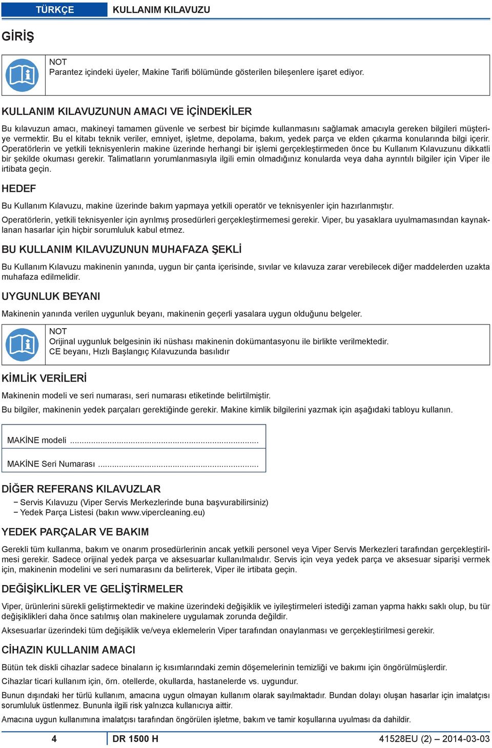 Bu el kitabı teknik veriler, emniyet, işletme, depolama, bakım, yedek parça ve elden çıkarma konularında bilgi içerir.