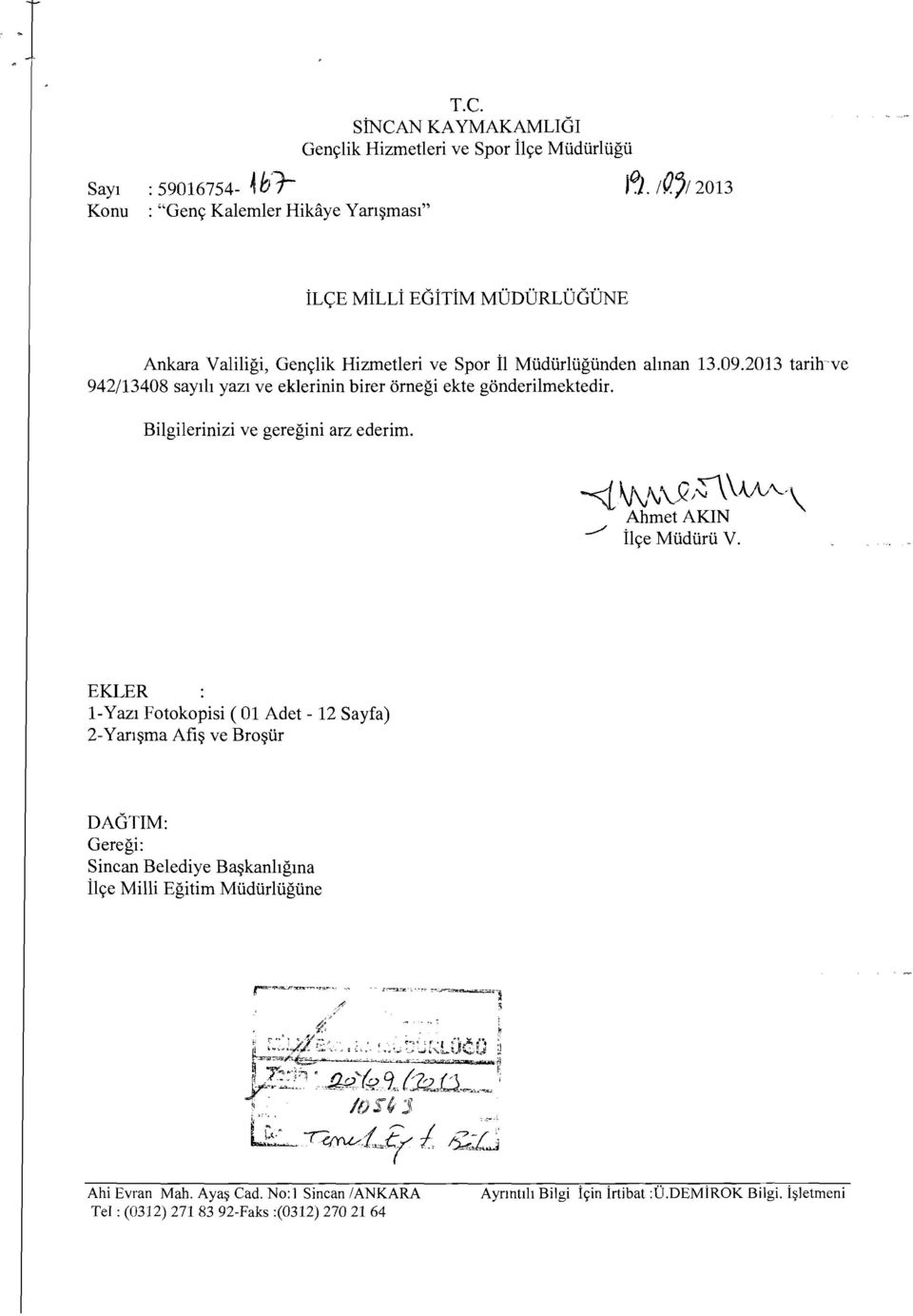 2013 tarih ve 942/13408 sayılı yazı ve eklerinin birer örneği ekte gönderilmektedir. Bilgilerinizi ve gereğini arz ederim. --<i V\\ı\J?J~\AJV"--'\ AhmetAKIN -" İlçe Müdürü V.