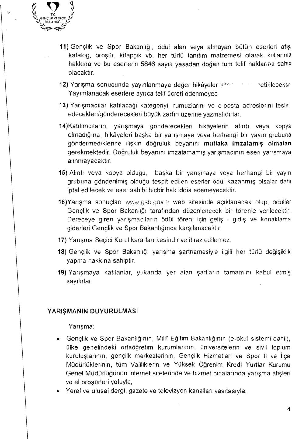 "'etirileceku Yayımlanacak eserlere ayrıca telif ücreti ödenmeyec 13) Yarışmacılar katılacağı kategoriyi, rumuzlarınr ve e-posta adreslerini teslir edecekleri/gönderecekleri büyük zarfın üzerine