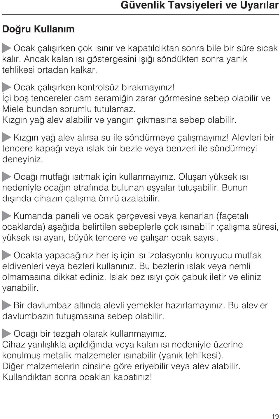 Ýçi boþ tencereler cam seramiðin zarar görmesine sebep olabilir ve Miele bundan sorumlu tutulamaz. Kýzgýn yað alev alabilir ve yangýn çýkmasýna sebep olabilir.