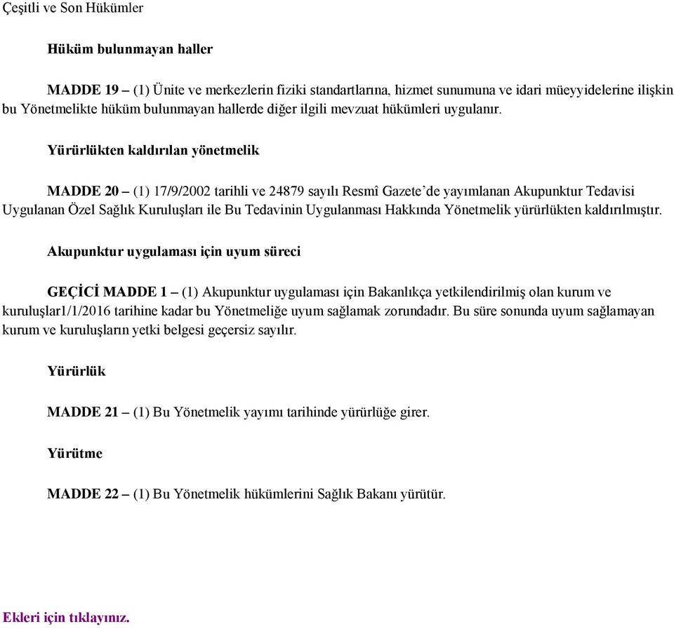 Yürürlükten kaldırılan yönetmelik MADDE 20 (1) 17/9/2002 tarihli ve 24879 sayılı Resmî Gazete de yayımlanan Akupunktur Tedavisi Uygulanan Özel Sağlık Kuruluşları ile Bu Tedavinin Uygulanması Hakkında