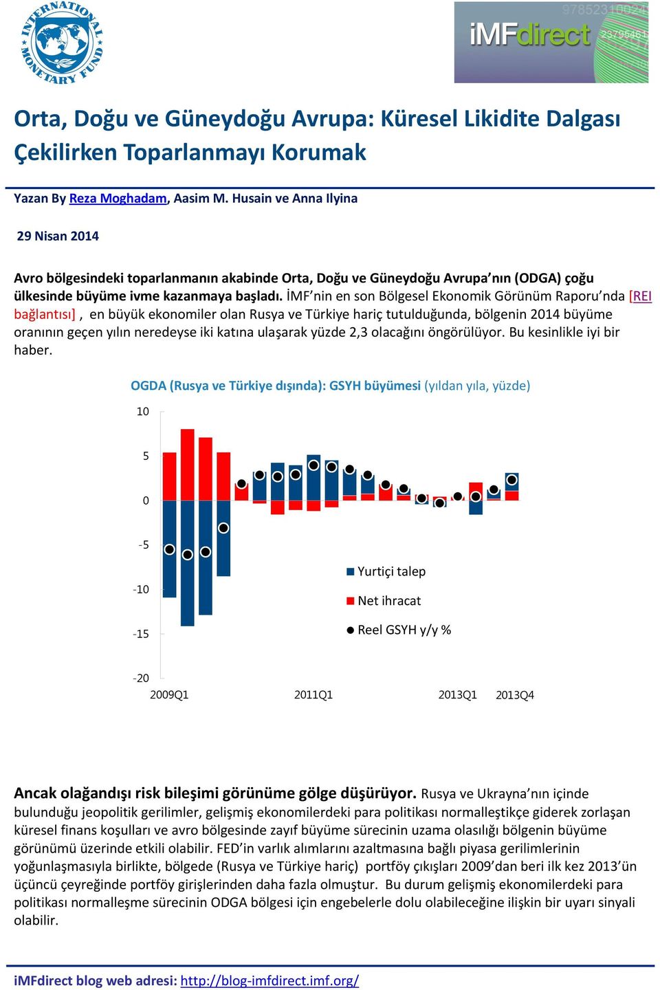 İMF nin en son Bölgesel Ekonomik Görünüm Raporu nda [REI bağlantısı], en büyük ekonomiler olan Rusya ve Türkiye hariç tutulduğunda, bölgenin 214 büyüme oranının geçen yılın neredeyse iki katına