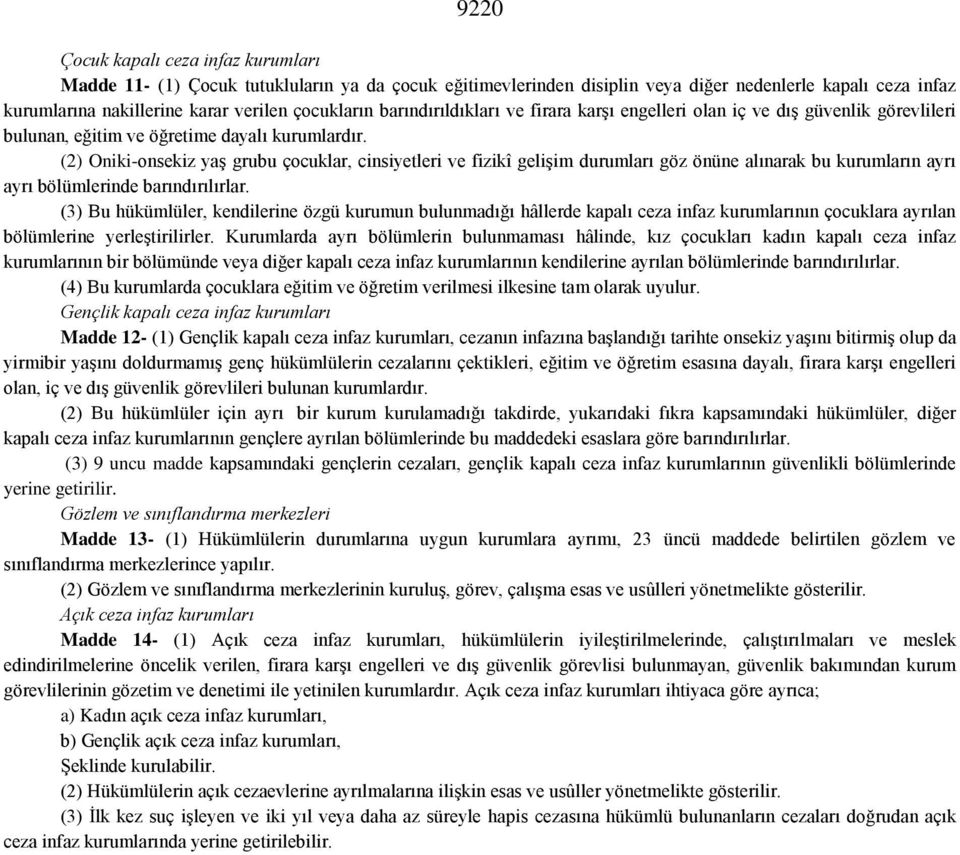 (2) Oniki-onsekiz yaş grubu çocuklar, cinsiyetleri ve fizikî gelişim durumları göz önüne alınarak bu kurumların ayrı ayrı bölümlerinde barındırılırlar.