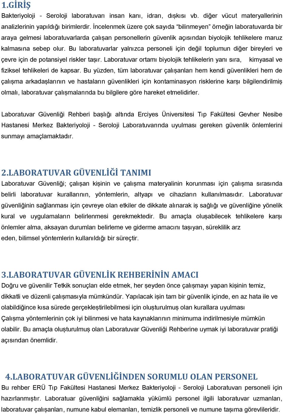 Bu laboratuvarlar yalnızca personeli için değil toplumun diğer bireyleri ve çevre için de potansiyel riskler taşır.