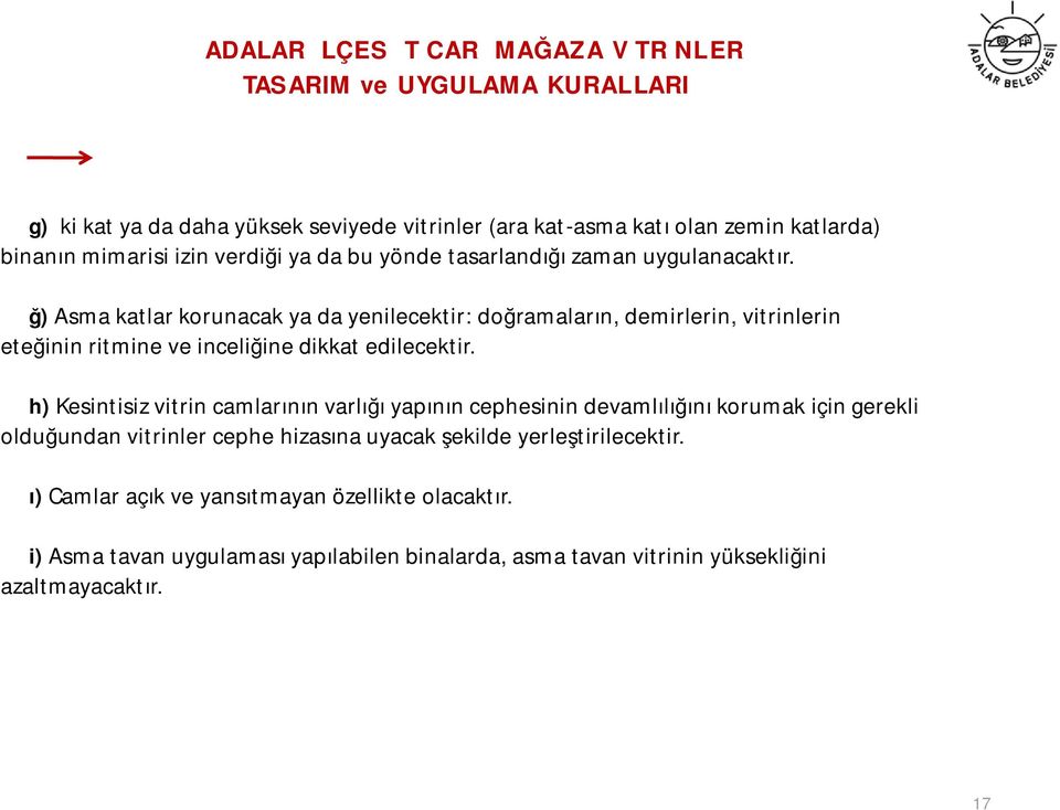 ğ) Asma katlar korunacak ya da yenilecektir: doğramaların, demirlerin, vitrinlerin eteğinin ritmine ve inceliğine dikkat edilecektir.