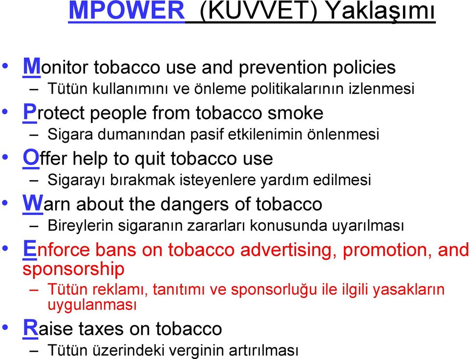 edilmesi Warn about the dangers of tobacco Bireylerin sigaranın zararları konusunda uyarılması Enforce bans on tobacco advertising,