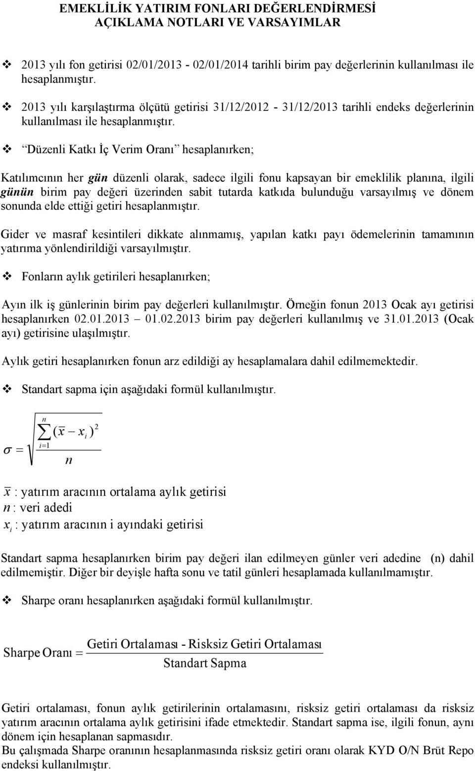 Düzel Katkı İç Verm Oraı hesaplaırke; Katılımcıı her gü düzel olarak, sadece lgl fou kapsaya br emekllk plaıa, lgl güü brm pay değer üzerde sabt tutarda katkıda buluduğu varsayılmış ve döem souda