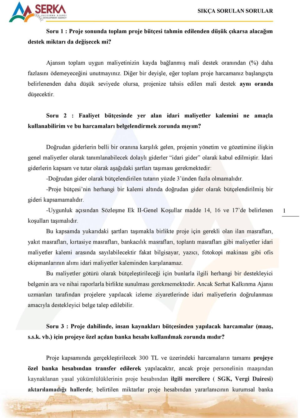 Diğer bir deyişle, eğer toplam proje harcamanız başlangıçta belirlenenden daha düşük seviyede olursa, projenize tahsis edilen mali destek aynı oranda düşecektir.