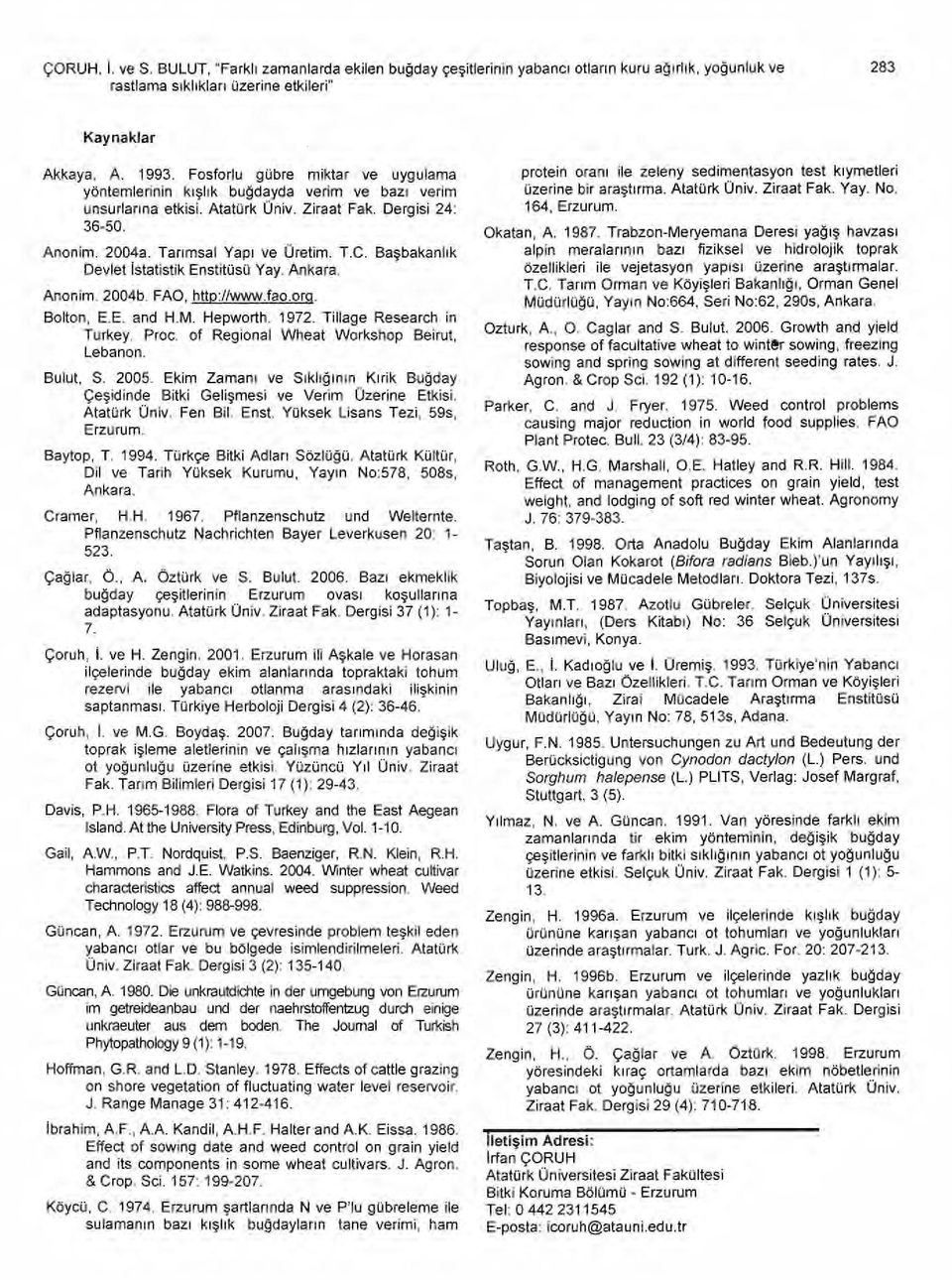 T.C. Ba şbakanl ı k Devlet istatistik Enstitüsü Yay. Ankara. Anonim. 2004b. FAO http://www.fao.orq. Bolton, E.E. and H.M. Hepworth. 1972. Tillage Research in Turkey. Proc.