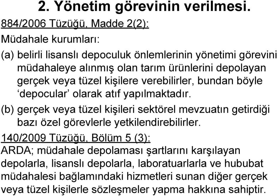 depolayan gerçek veya tüzel kişilere verebilirler, bundan böyle depocular olarak atıf yapılmaktadır.